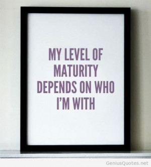Level of maturity depends quote