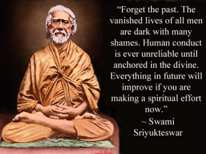 ... if you are making a spiritual effort now.” — Swami Sri Yukteswar