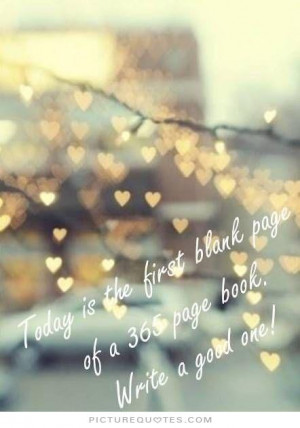 ... first blank page of a 365 page book. Write a good one Picture Quote #1