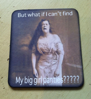 But what if I can't find my big girl panties? Magnet $4
