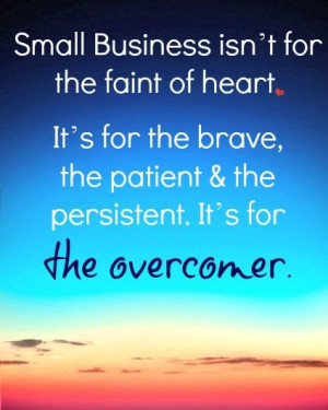 Small Business isn't for the faint of heart... but all that hard work ...