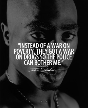... war on poverty,they got a war on drugs so the police can bother me