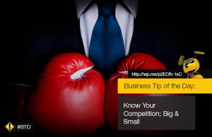Business tip of the day: Know Your Business Competition; Big & Small