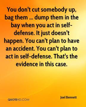 up, bag them ... dump them in the bay when you act in self-defense ...