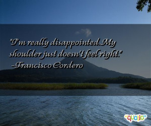 ... ://www.famousquotesabout.com/quote/I_m-really-disappointed-My/200953