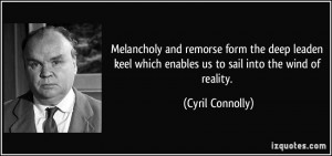 Melancholy and remorse form the deep leaden keel which enables us to ...