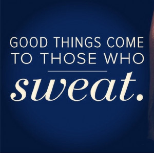 Fitness Motivation Quote – Good things come to those who sweat.