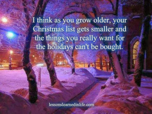 think as you grow older, your Christmas list gets smaller and the ...