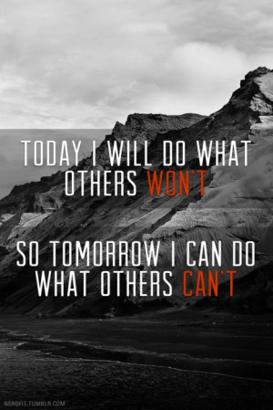 today i will do what others won't
