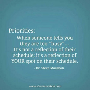 ... It's a reflection of your spot on their schedule. - Dr. Steve Maraboli