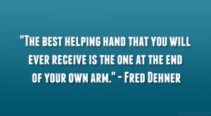 ... ever receive is the one at the end of your own arm.” – Fred Dehner
