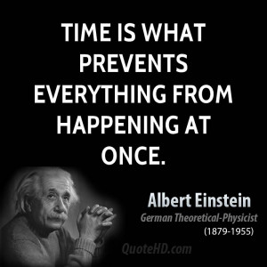 Time is what prevents everything from happening at once.