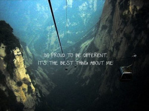 proud to be different it's the best thing about me