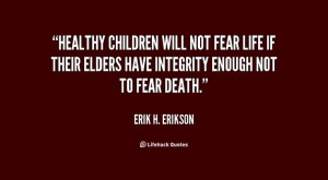 ... have integrity enough not... - Erik H. Erikson at Lifehack Quotes