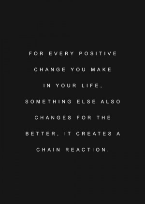 ... else also changes for the better. It creates a chain reaction