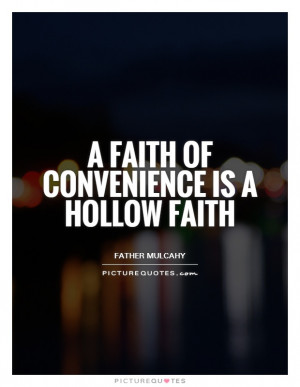 faith of convenience is a hollow faith Picture Quote #1