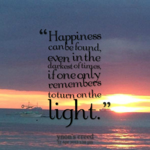 Quotes Picture: happiness can be found, even in the darkest of times ...