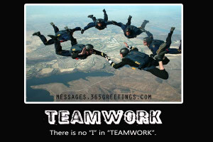 Teamwork There Is No ”I” In ”Teamwork”.