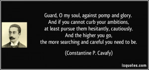 Guard, O my soul, against pomp and glory. And if you cannot curb your ...