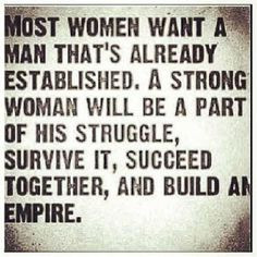 ... your man, help him through his struggles and at the end of the day you