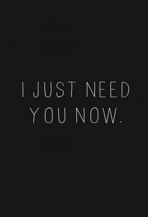 need you now