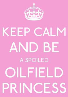 OILFIELD PRINCESS!!! More