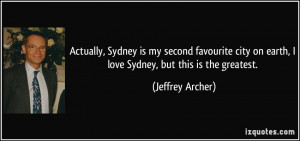 ... on earth, I love Sydney, but this is the greatest. - Jeffrey Archer