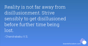 ... Strive sensibly to get disillusioned before further time being lost