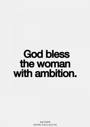 Ambitious Quotes For Women The woman with ambition
