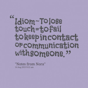 Idiom ~ To lose touch = to fail to keep in contact or communication ...