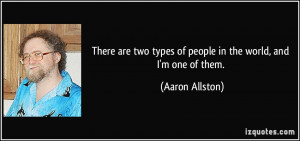 There are two types of people in the world, and I'm one of them ...