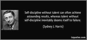 Self-discipline without talent can often achieve astounding results ...