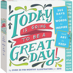 ... Quotes >Today is Going to be a Great Day 2015 Desk Calendar