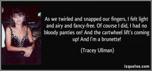 More Tracey Ullman Quotes