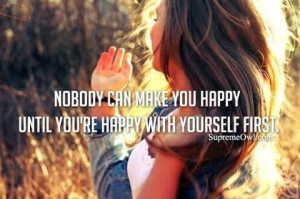 nobody can make you happy until you re happy with yourself first