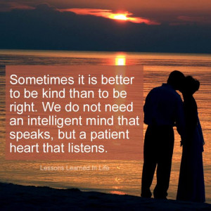 it is true that “Sometimes it is better to be kind than to be right ...