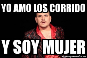 yo amo los corrido y soy mujer