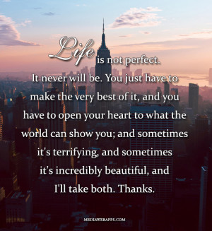 of it, and you have to open your heart to what the world can show you ...