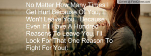 No Matter How Many Times I Get Hurt Because Of You, I Won't Leave You ...