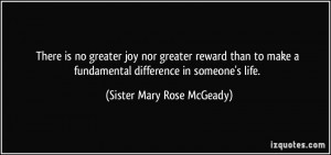 ... make a fundamental difference in someone's life. - Sister Mary Rose