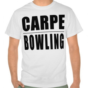 Funny Bowlers Quotes Jokes : Carpe Bowling T Shirt
