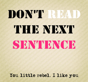 Dont-read-the-next-sentence_-You-little-rebel_-I-like-you