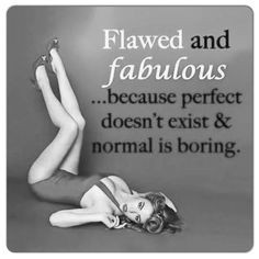 everyone has flaws more flaws inspiration stuff quotes i m fabulous ...