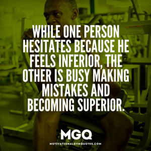 While one person hesitates because he feels inferior…