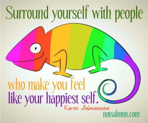 Surround yourself with people who make you feel like your happiest ...