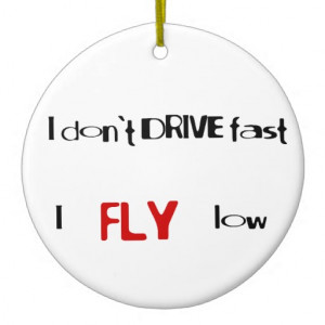 funny quotes i don t drive fast i fly low see more funny quotes design ...