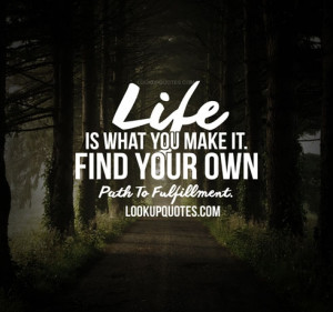 Life Is What You Make It: Find Your Own Path to Fulfillment.