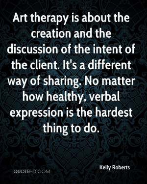 Art therapy is about the creation and the discussion of the intent of ...