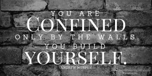 you are only confined by walls quotes