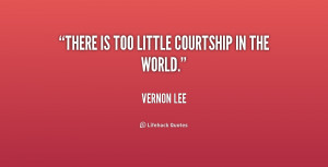 ... quotes/quote-Vernon-Lee-there-is-too-little-courtship-in-the-195223